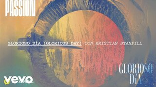 Passion - Glorioso Día (Audio) ft. Kristian Stanfill