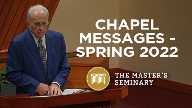 Chapel Messages - Spring 2022 | The Master's Seminary