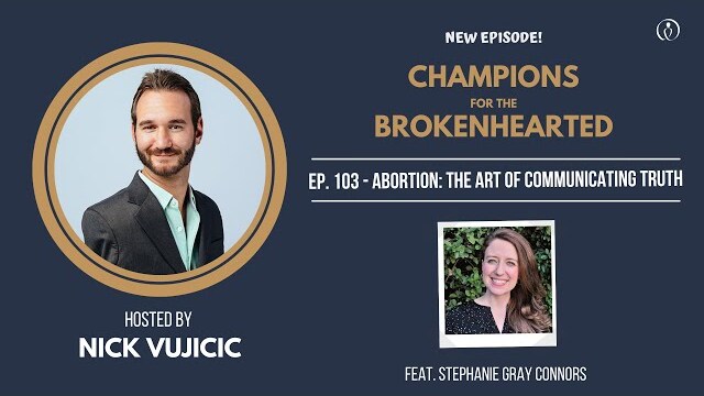 Abortion: The Art of Communicating Truth - A Conversation with Stephanie Gray Connors & Nick Vujicic