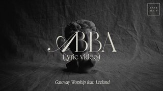 Abba (Official Lyric Video) | feat. Leeland | Gateway Worship