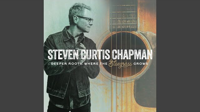 Deeper Roots: Where the Bluegrass Grows | Steven Curtis Chapman