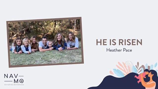He is Risen | Navigating Motherhood | Heather Pace