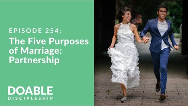 Episode 254: The Five Purposes of Marriage - Partnership