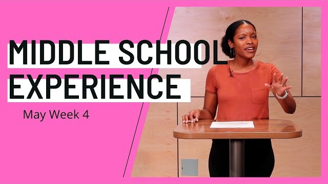 Middle School Experience: May Week 4