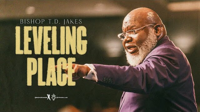 Leveling Place - Bishop T.D. Jakes