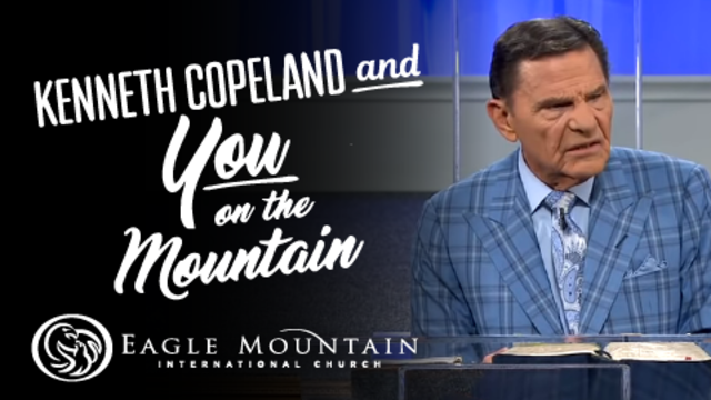 Kenneth Copeland And You on The Mountain | Eagle Mountain International Church
