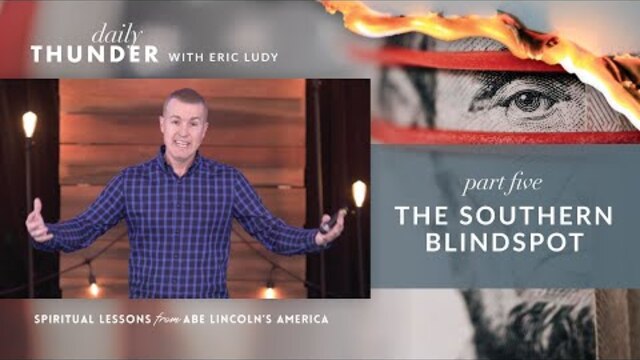 The Southern Blindspot // Spiritual Lessons from Abe Lincoln's America 05 (Eric Ludy)