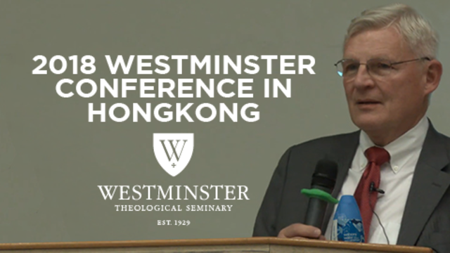 2018 Westminster Conference in Hong Kong | Westminster Theological Seminary