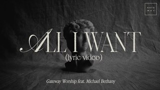 All I Want (Official Lyric Video) | feat. Michael Bethany | Gateway Worship