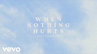 Riley Clemmons - When Nothing Hurts (Audio)