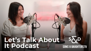 "Let's Talk About It" Podcast | SonsAndDaughtersTV