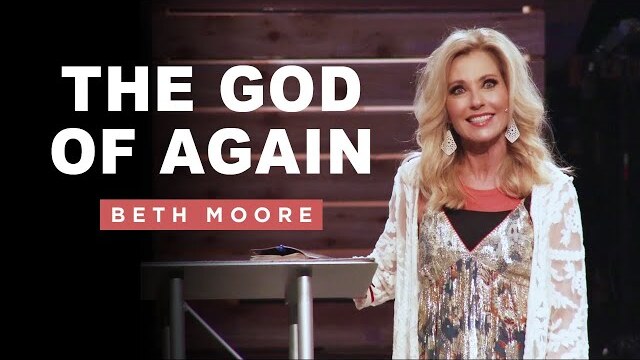The God of Again - Part 1 | Beth Moore