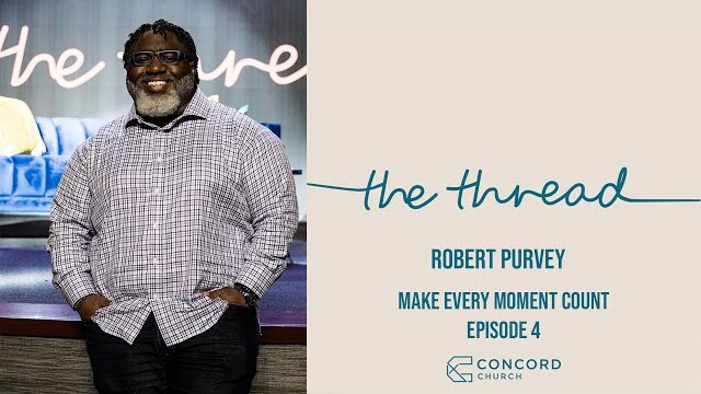 Make Every Moment Count // The Thread  -  Concord Church