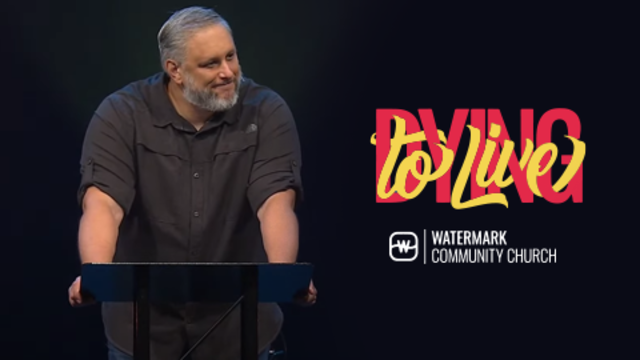 Dying to Live | Watermark Community Church