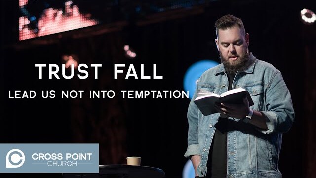 TRUST FALL: WEEK 4 | Lead us not into temptation