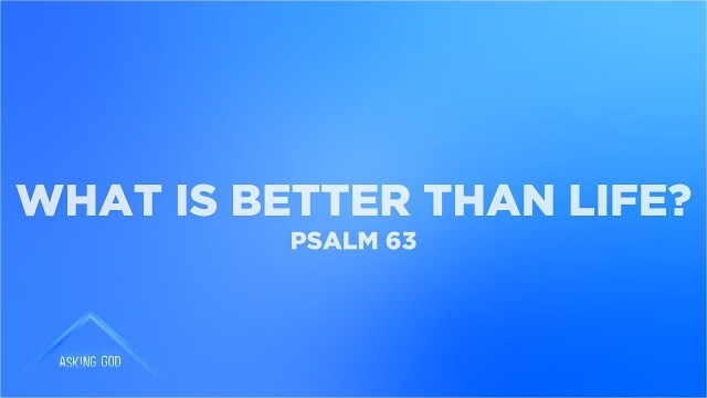 What is Better than Life? (Psalm 63) | Asking God (Part 12) | Pastor John Fabarez