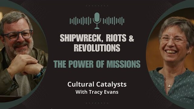 Shipwreck, Riots and Revolutions: The Power of Missions || Cultural Catalysts with Tracy Evans