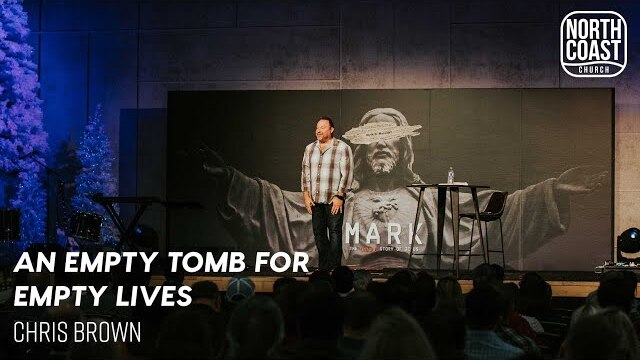 Message 53 - An Empty Tomb For Empty Lives (Mark: The Untold Story Of Jesus)