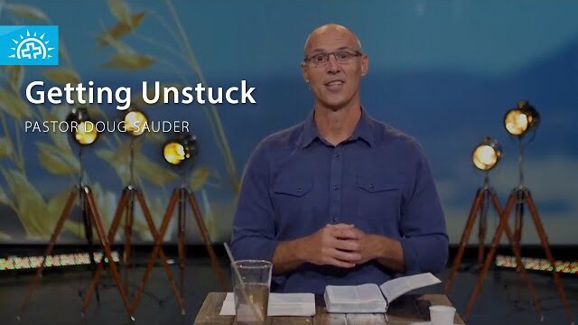 Getting Unstuck | Pastor Doug Sauder