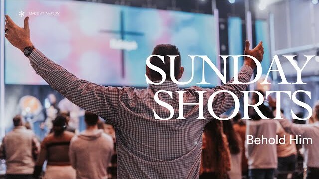 Behold Him | Sunday Short