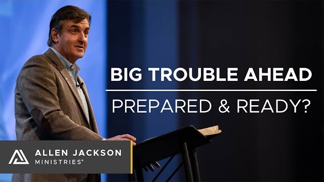 Big Trouble Ahead: Prepared & Ready? [Listen, Choose & Follow Jesus]