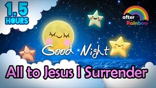 Hymn Lullaby ♫ All to Jesus I Surrender ❤ Songs for Babies to go to Sleep - 1.5 hours