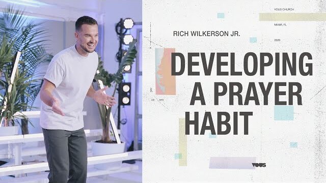 Developing A Prayer Habit — Day By Day — Rich Wilkerson Jr.