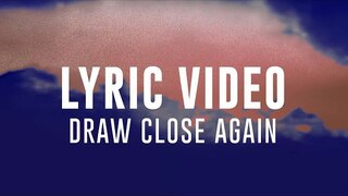 Draw Close Again | Planetshakers Official Lyric Video