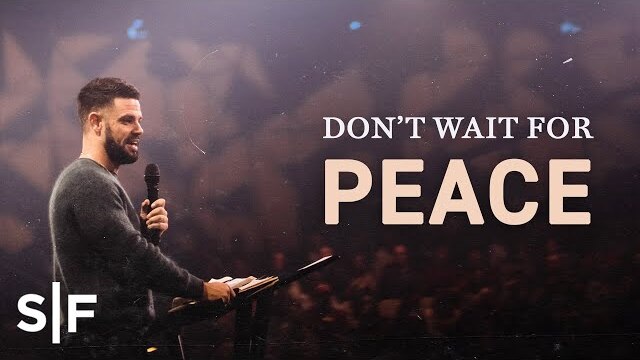 Don't Wait For Peace | Steven Furtick