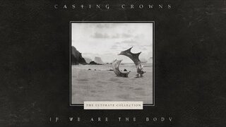 Casting Crowns - If We Are The Body (Official Lyric Video)
