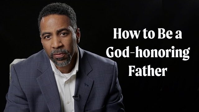 How to Be a God-honoring Father