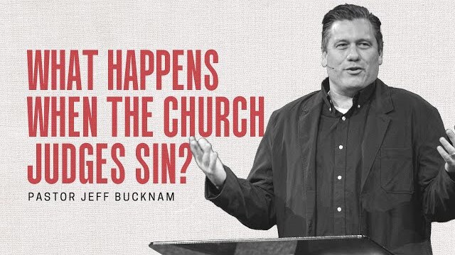 What Happens When the Church Judges Sin? | Dr. Jeff Bucknam | December 4–5, 2021