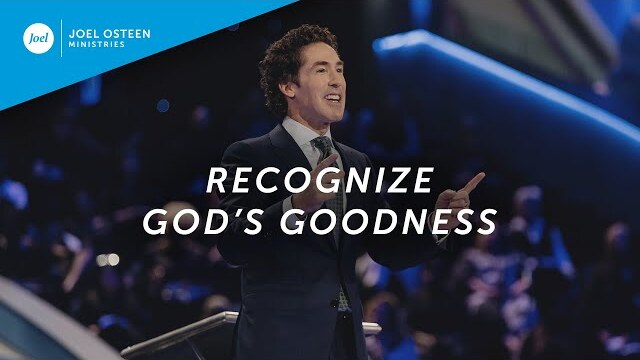 Joel Osteen - Recognize God's Goodness