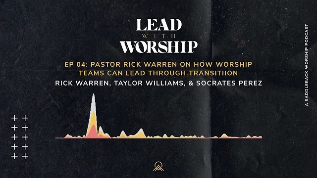 Lead With Worship | Episode 4: Pastor Rick Warren on How Worship Teams Can Lead Through Transition