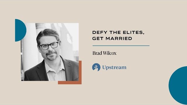 Defy the Elites, Get Married | Brad Wilcox