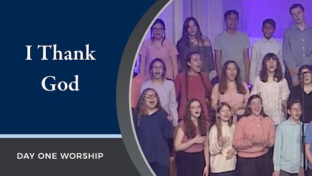 “I Thank God” with Student Choir and Day One Worship | April 3, 2022