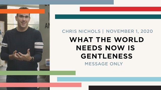 WHAT THE WORLD NEEDS NOW IS GENTLENESS | Chris Nichols