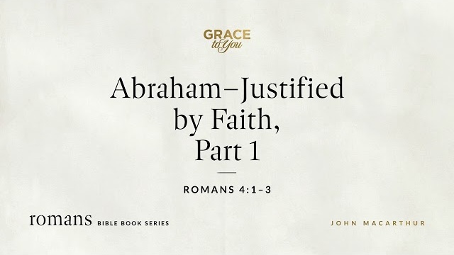 Abraham–Justified by Faith, Part 1 (Romans 4:1–3) [Audio Only]
