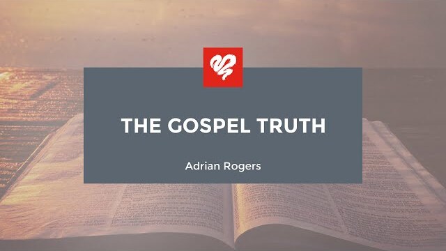 Adrian Rogers: The Gospel Truth (1811)