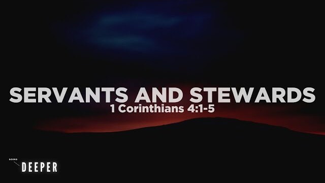 Servants and Stewards (1 Corinthians 4:1-5) | Going Deeper (Part 5) | Pastor John Fabarez