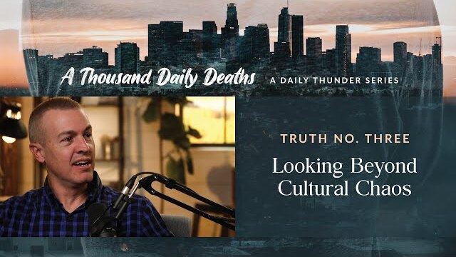 Looking Beyond Cultural Chaos // A Thousand Daily Deaths 03 (Eric Ludy + Nathan Johnson)