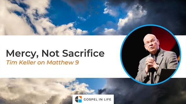 Mercy, Not Sacrifice – Timothy Keller [Sermon]