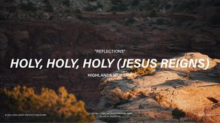 Holy, Holy, Holy (Jesus Reigns) [Instrumental] | Highlands Worship | Reflections