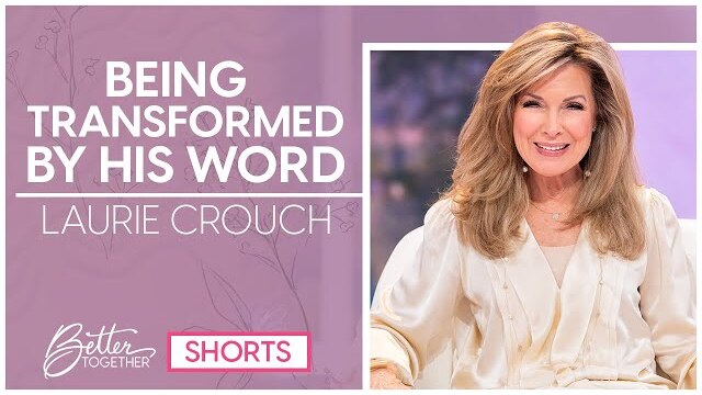 Laurie Crouch: God's Word Will Transform You | SHORTS | Better Together TV