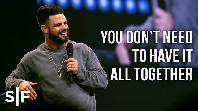 You Don’t Need To Have It All Together | Pastor Steven Furtick