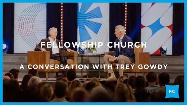 A Conversation With Former U.S. Congressman Trey Gowdy | Pastor Ed Young