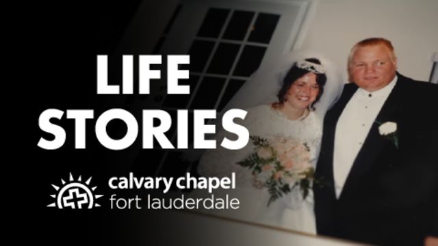 Life Stories | Calvary Chapel Fort Lauderdale