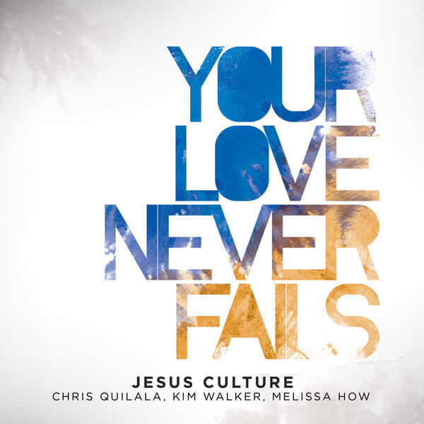 Your Love Never Fails | Jesus Culture