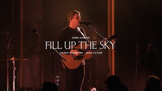 Jesus Culture - Fill Up The Sky feat. Derek Johnson (Live)