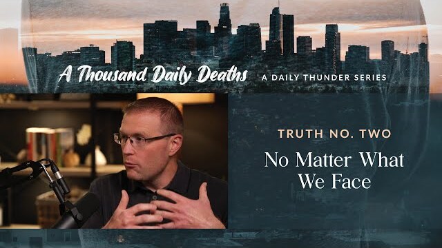 No Matter What We Face // A Thousand Daily Deaths 02 (Eric Ludy + Nathan Johnson)